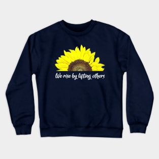 We rise by lifting others Sunflower Design Crewneck Sweatshirt